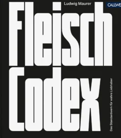 Fleisch-Codex - Das Standardwerk für wahre Liebhaber